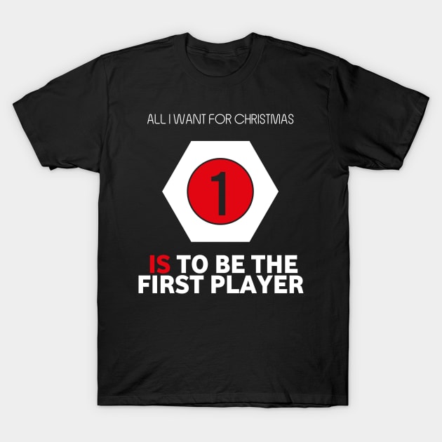 All I Want For Christmas Is To Be The First Player - Board Games Design - Board Game Art T-Shirt by MeepleDesign